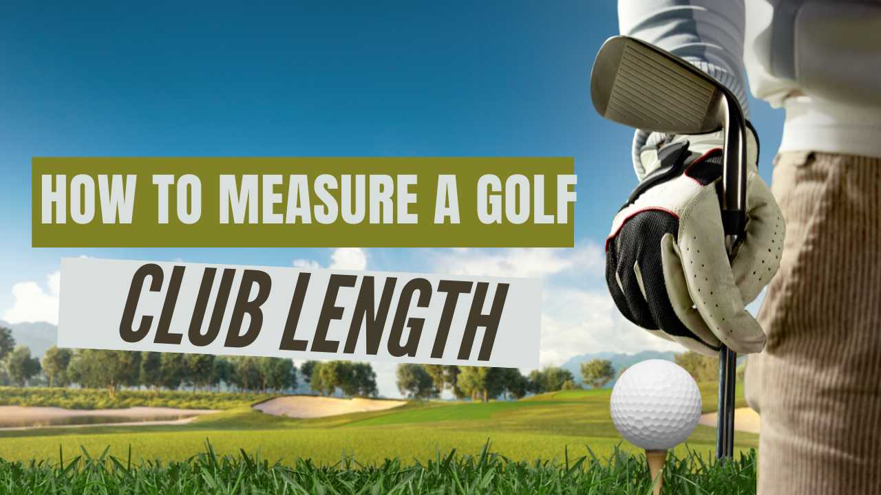 How To Measure Golf Club Length