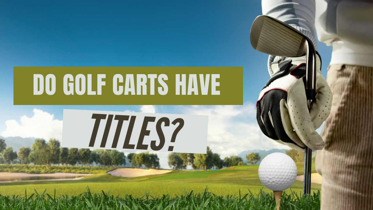 Do Golf Carts Have Titles
