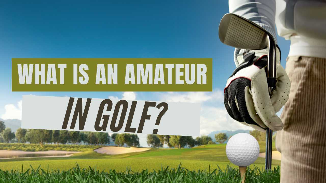 What Is An Amateur In Golf?