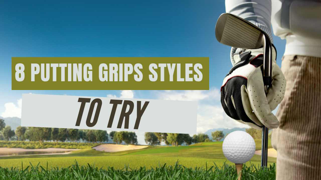 8 Different Putting Grip Styles