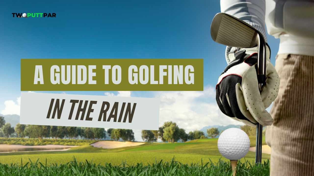 Embracing the Elements: A Guide to Golfing in the Rain