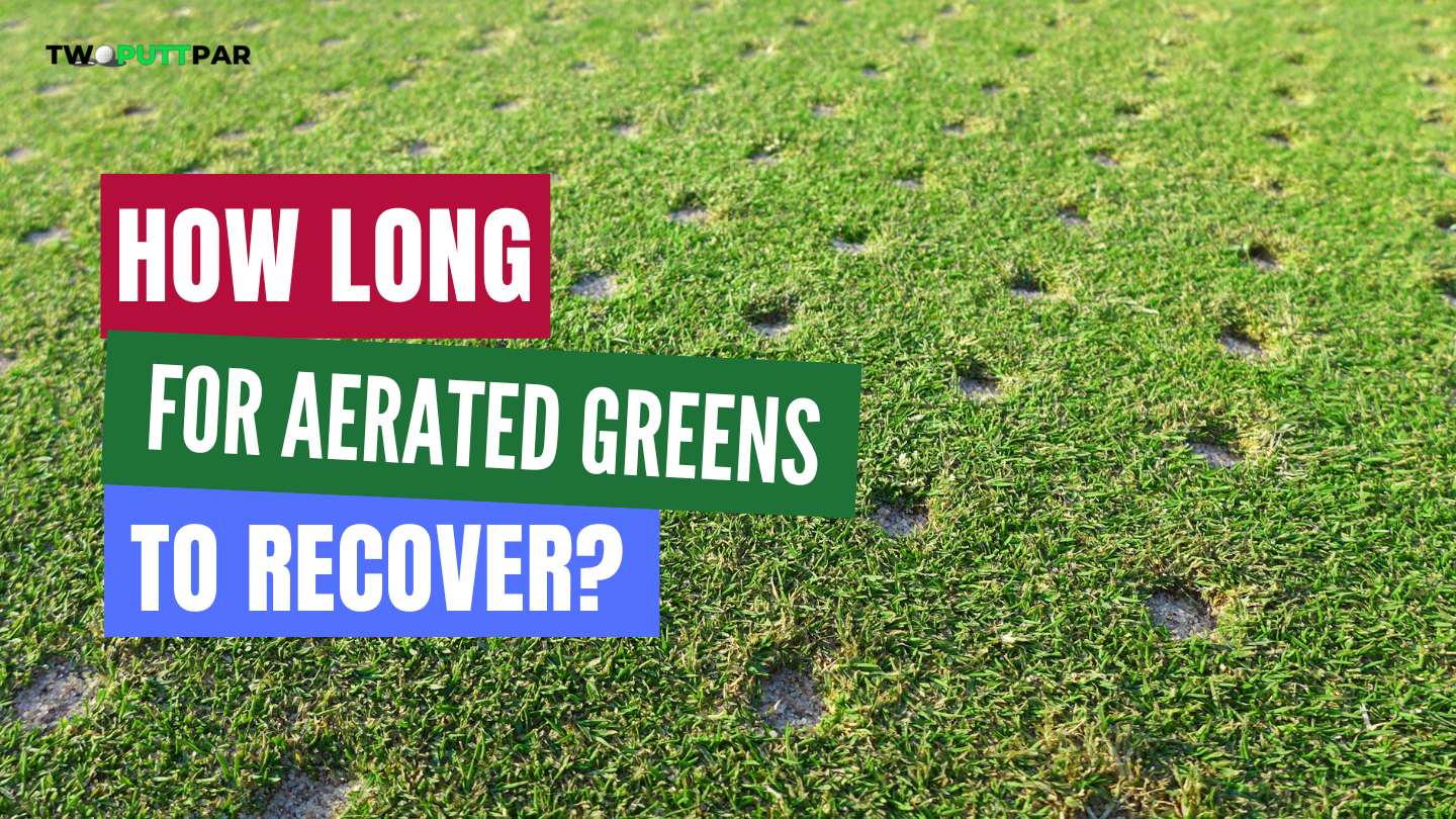 How Long For Aerated Greens To Recover?
