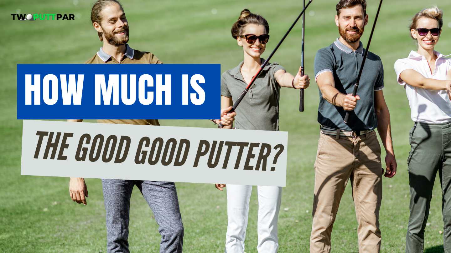 How Much Is The Good Good Putter?