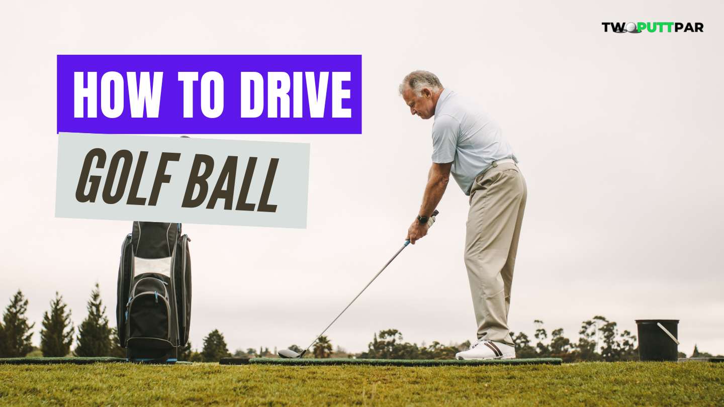 How To Drive a Golf Ball?